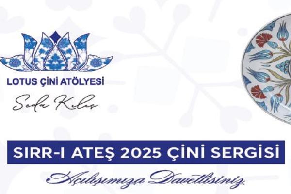 SIRR-I ATEŞ 2025 ÇİNİ SERGİSİ